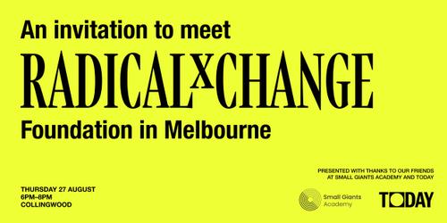 An invitation to meet RadicalxChange Foundation in Melbourne — Thursday 27 August, 6-8pm, Collingwood, presented with Small Giants Academy and Today